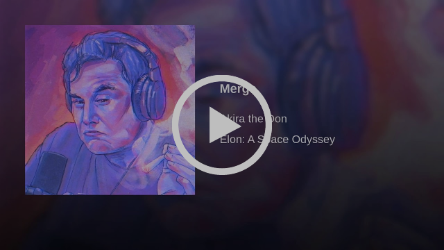 Video thumbnail for Merge ft. Elon Musk by Akira the Don x Elon: A Space Odyssey, showing a painted Elon Musk wearing headphones.