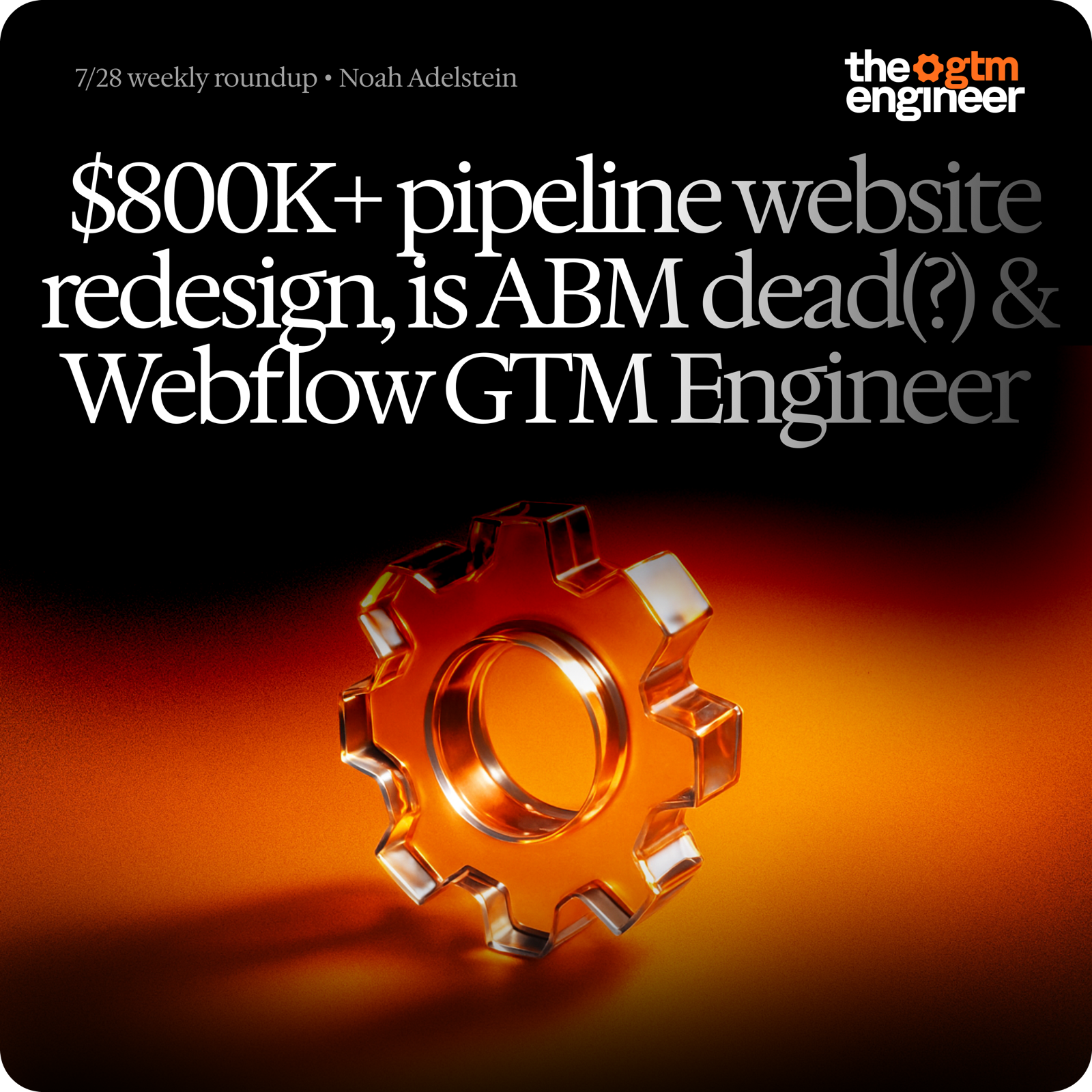 Weekly Roundup — Jul 28, 2025: $40K redesign to $800K pipeline, is ABM dead, getting cited in ChatGPT