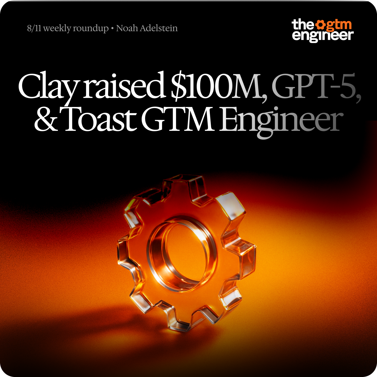 Weekly Roundup — Aug 11, 2025: Clay raises $100M, GPT-5 launches, Clari–Salesloft merger