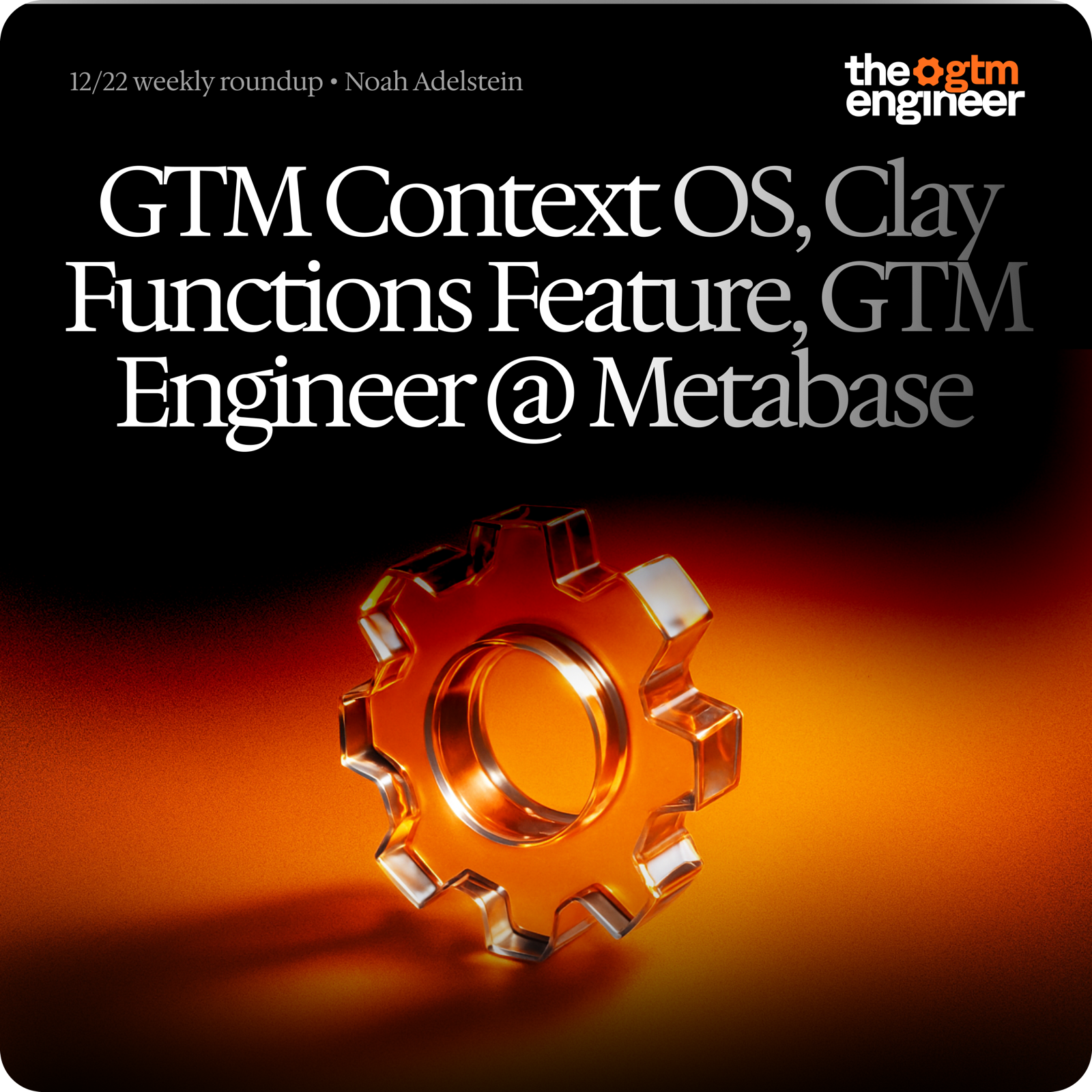 Weekly Roundup — Dec 22, 2025: GTM Context OS with Claude Code, Clay's Functions feature, Fin to $12M ARR