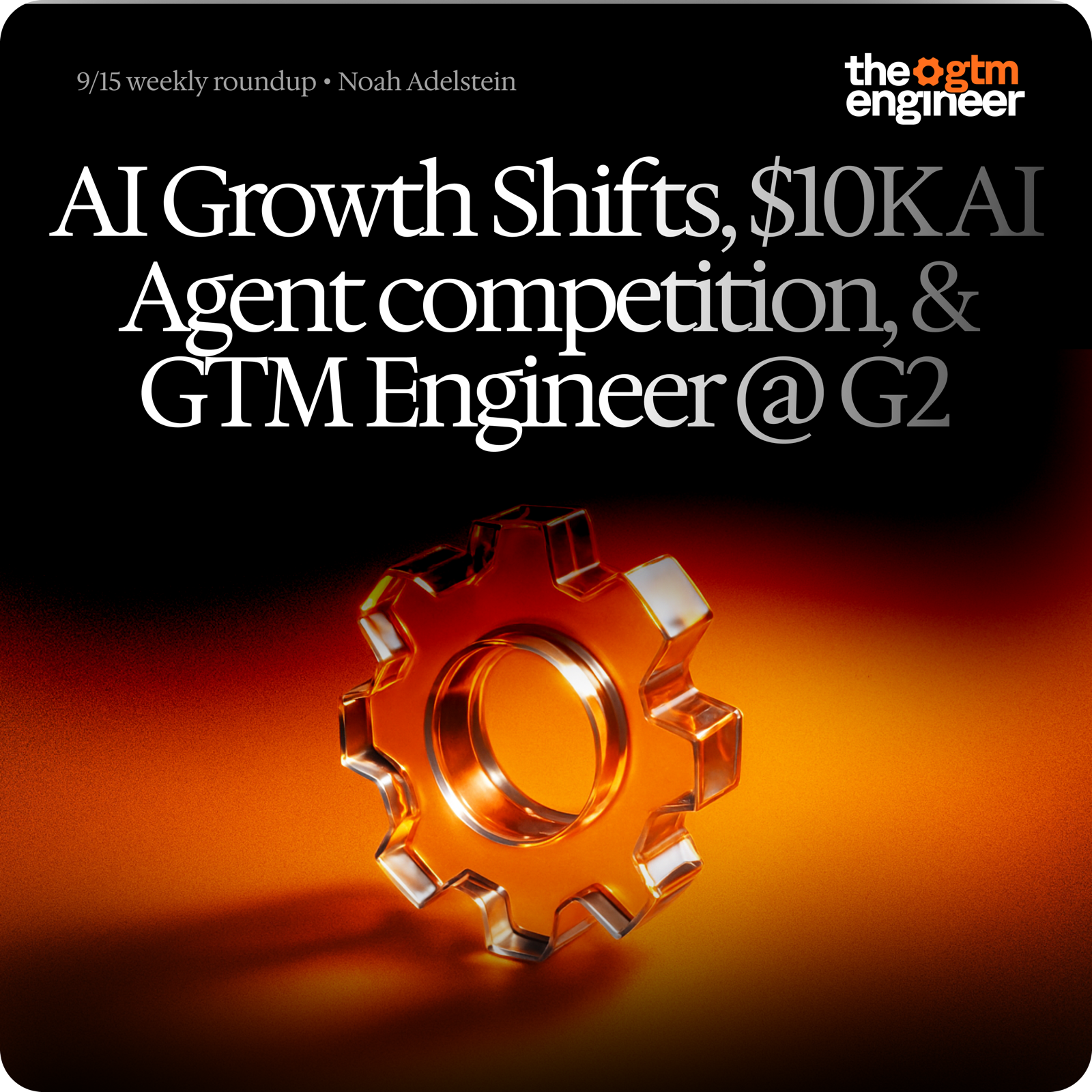 Weekly Roundup — Sep 15, 2025: Finding 1% GTM Engineers, 9 growth shifts from Lovable, $10K AI agent competition