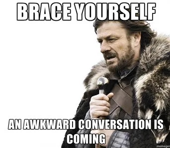 Awkward Conversation Is Coming