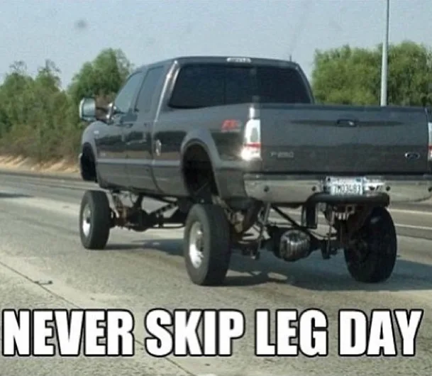 never skip leg day truck small tires dating metaphor